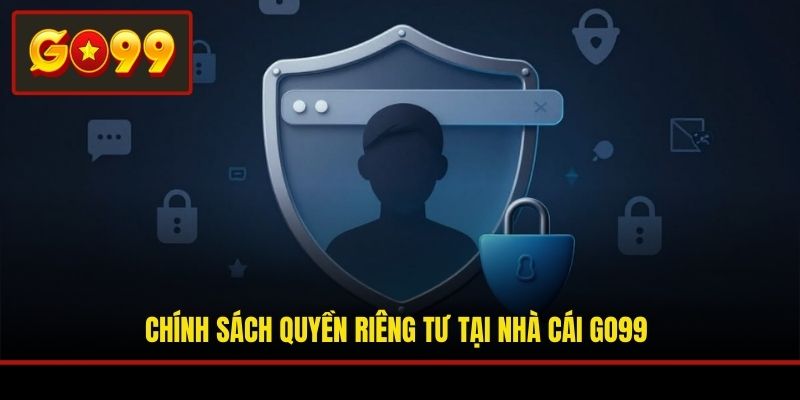 Chính sách quyền riêng tư tại nhà cái Go99