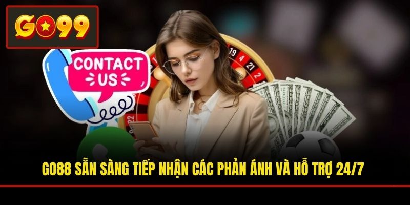 Go88 sẵn sàng tiếp nhận các phản ánh và hỗ trợ 24/7