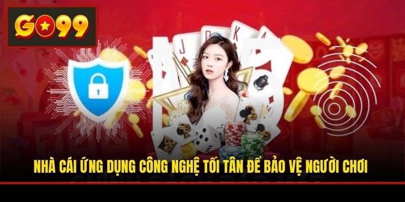Nhà cái ứng dụng công nghệ tối tân để bảo vệ người chơi